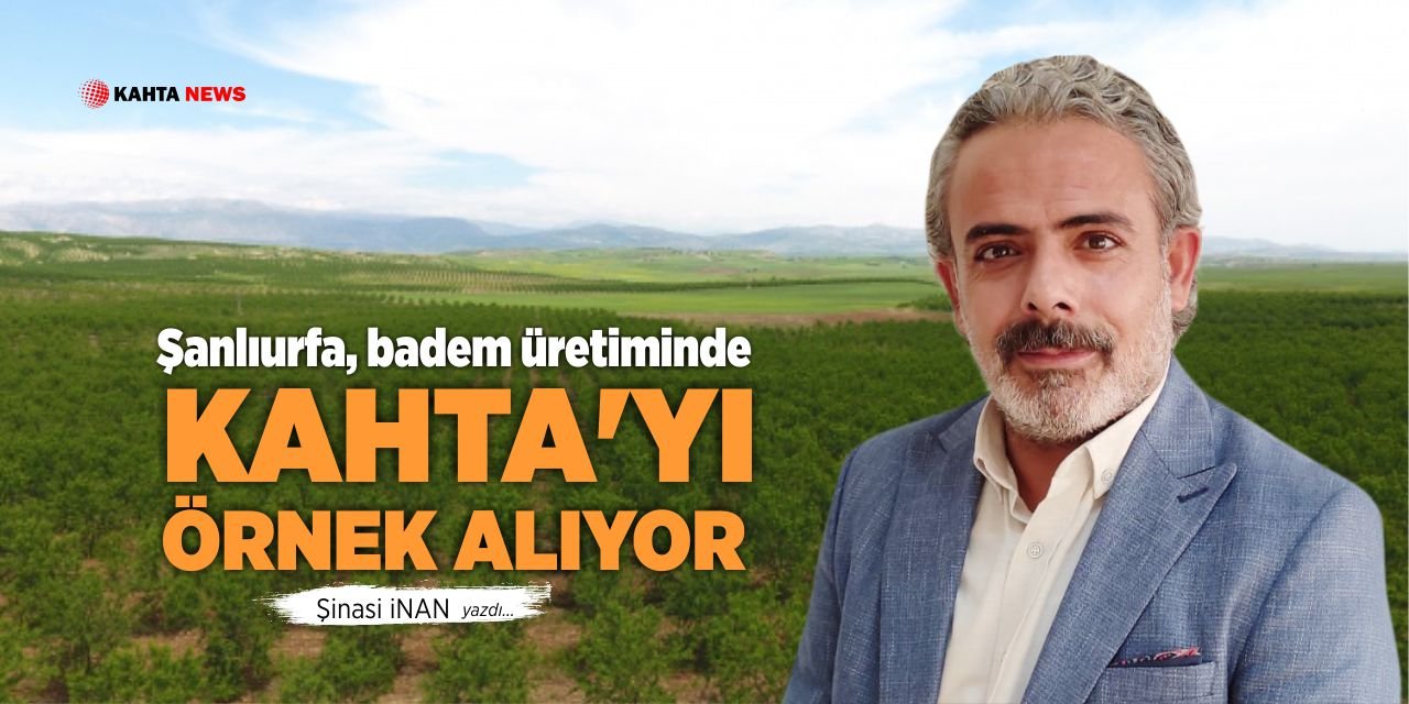 Şanlıurfa Badem Üretiminde Kahta’yı Örnek Alıyor