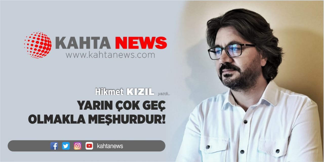 Yarın Çok Geç Olmakla Meşhurdur!