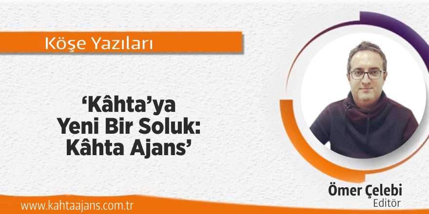 ‘Kâhta’ya Yeni Bir Soluk: Kâhta Ajans’