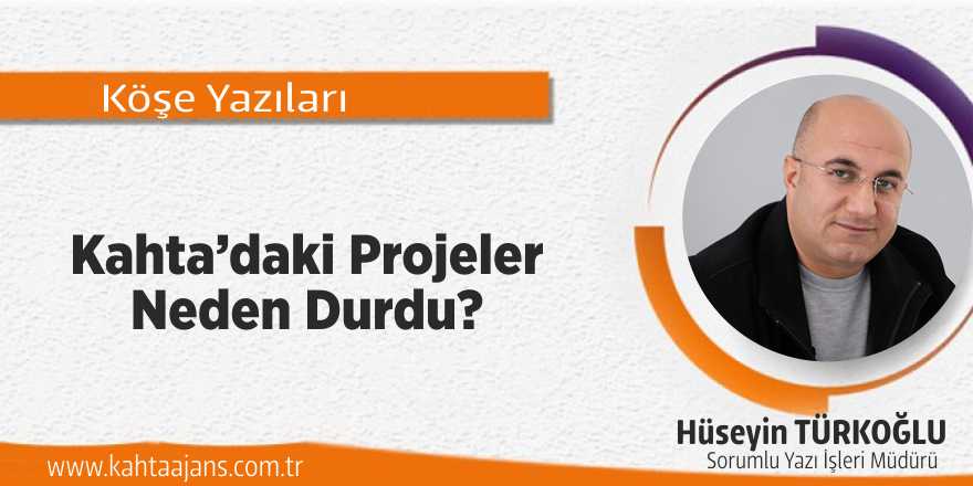 Kahta’daki Projeler Neden Durdu?