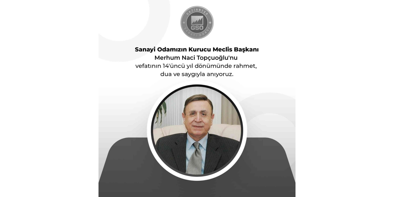 Gso Kurucu Meclis Başkanı Naci Topçuoğlu’nun Vefatının 14 Yıl Dönümü
