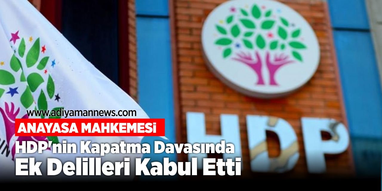 AYM, HDP’nin Kapatma Davasında Ek Delilleri Kabul Etti