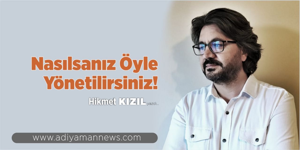 Nasılsanız Öyle Yönetilirsiniz!