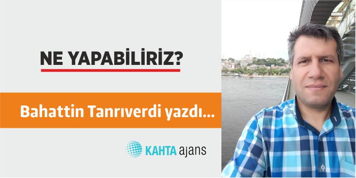 Ne Yapabiliriz? / BAHATTİN TANRIVERDİ