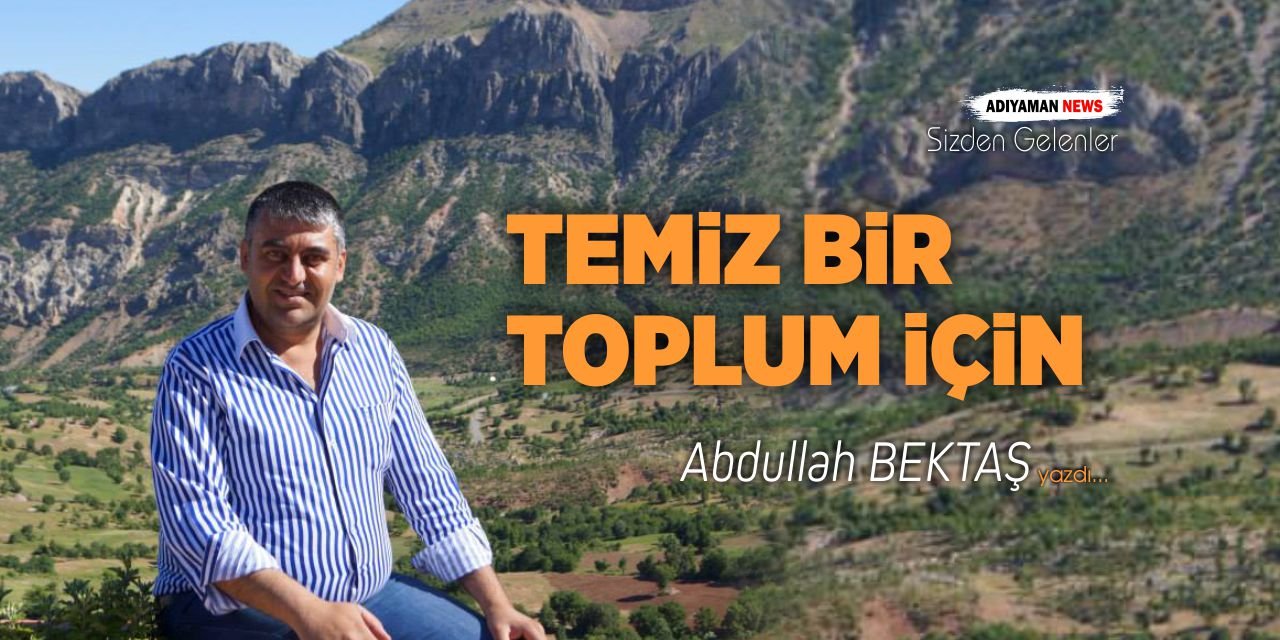 Temiz Bir Toplum İçin / Abdullah BEKTAŞ
