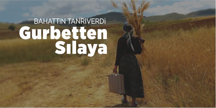 Gurbetten Sılaya / BAHATTİN TANRIVERDİ