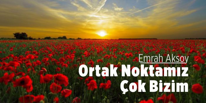Ortak Noktamız Çok Bizim / EMRAH AKSOY