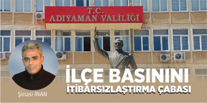 İLÇE BASININI İTİBARSIZLAŞTIRMA ÇABASI