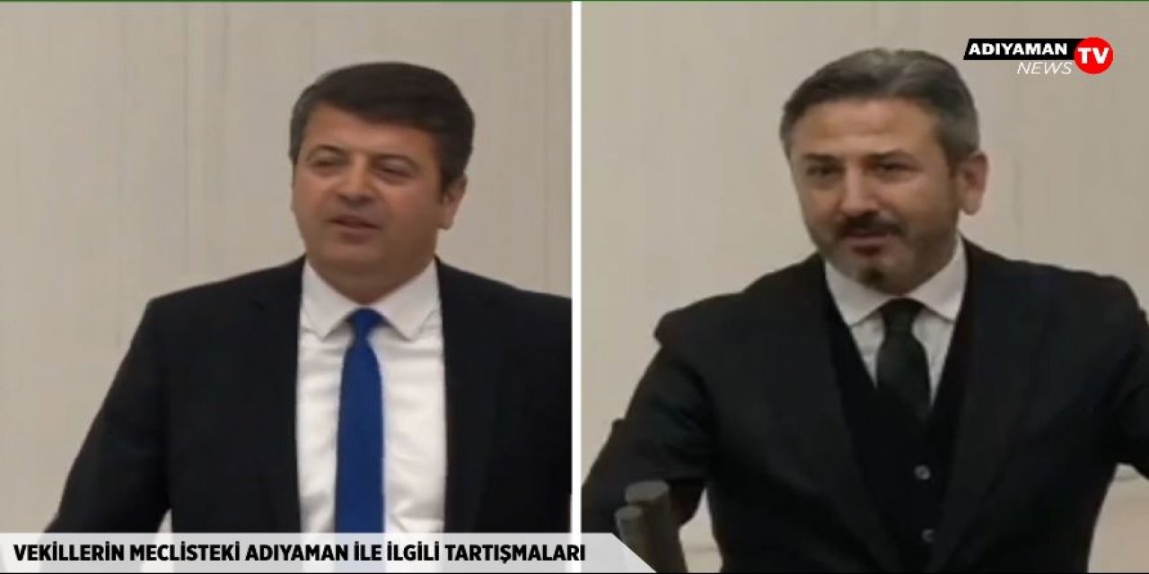 Adıyaman Millletvekillerinin Meclisteki Karşılıklı Tartışması