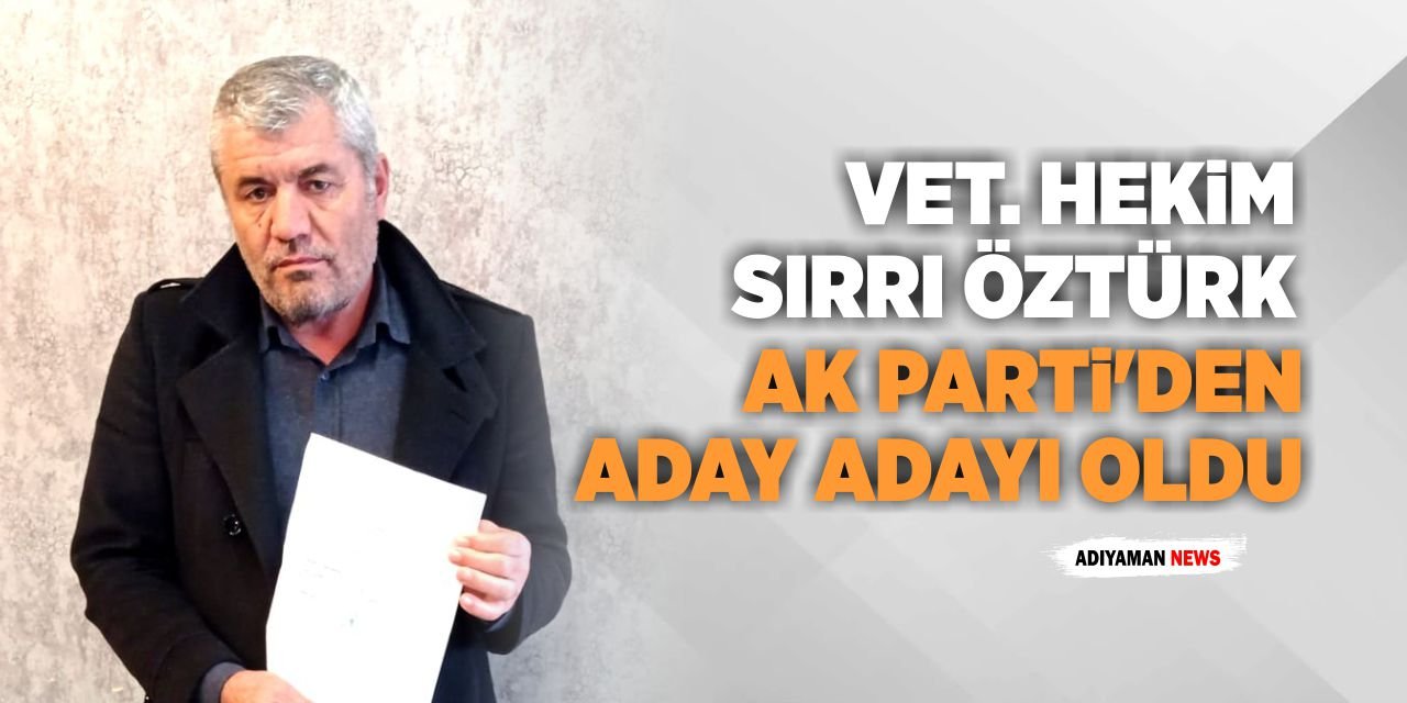 Veteriner Hekim Sırrı Öztürk Ak Parti’den Aday Adayı Oldu