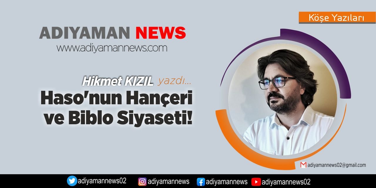 Haso'nun Hançeri Ve Biblo Siyaseti!