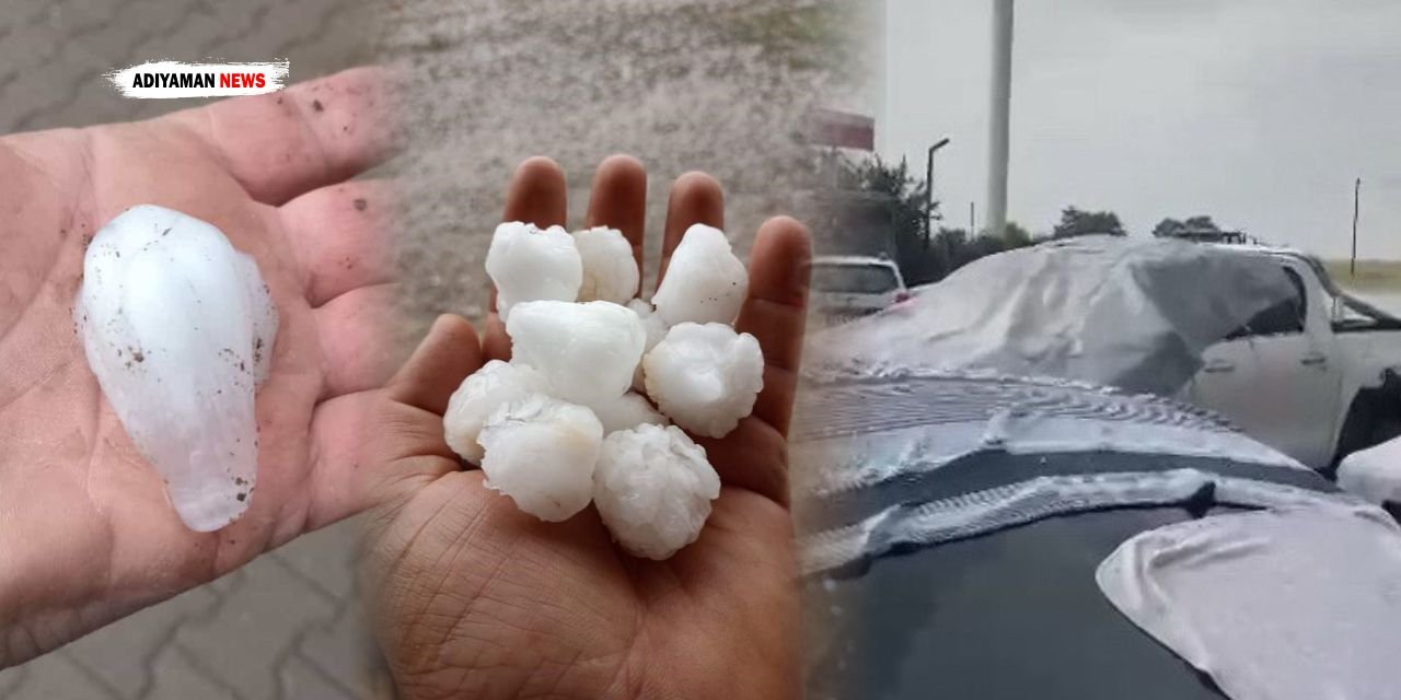 Adıyaman’a Ceviz Büyüklüğünde Dolu Yağdı