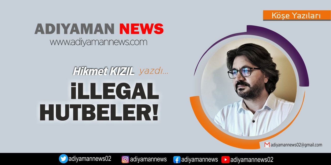 İLLEGAL HUTBELER!