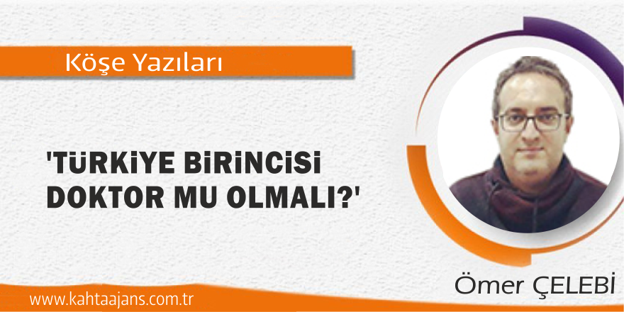 TÜRKİYE BİRİNCİSİ DOKTOR MU OLMALI?