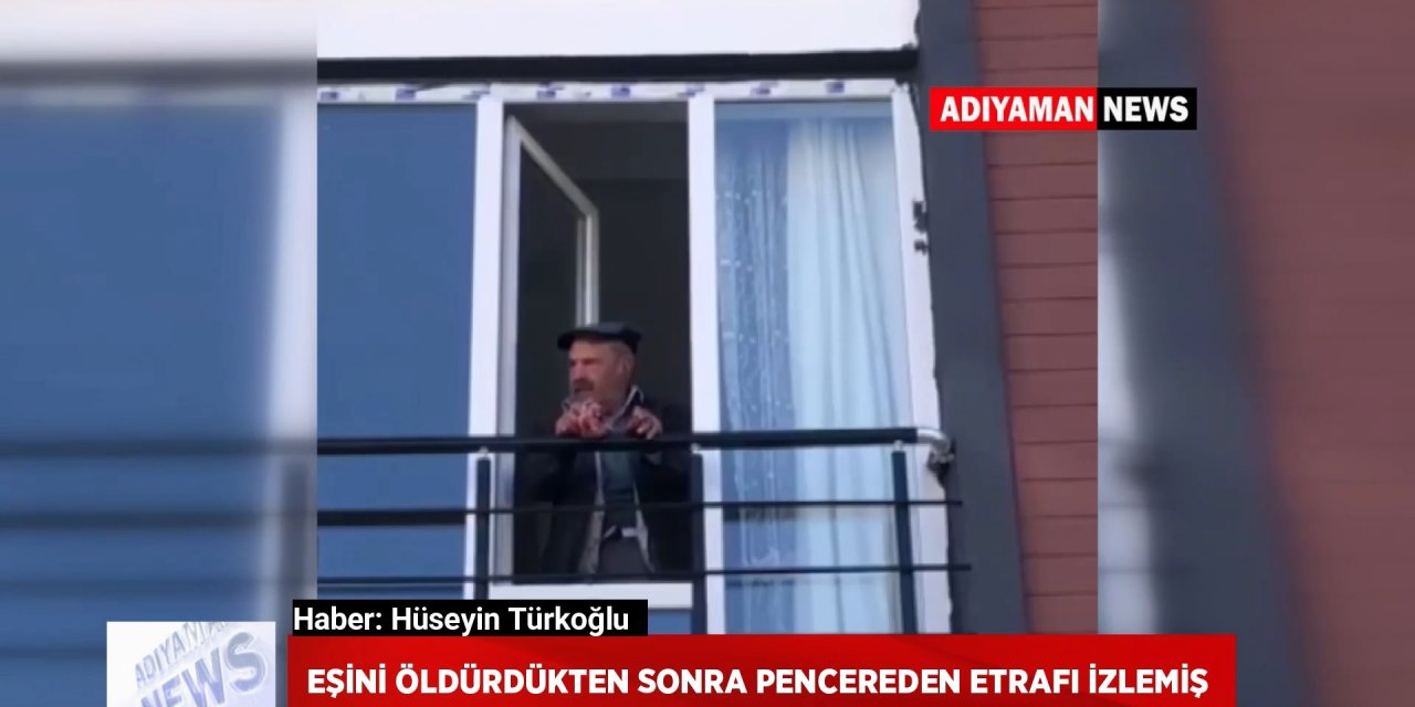Eşini Öldürdükten Sonra Pencereden Etrafı İzlemiş
