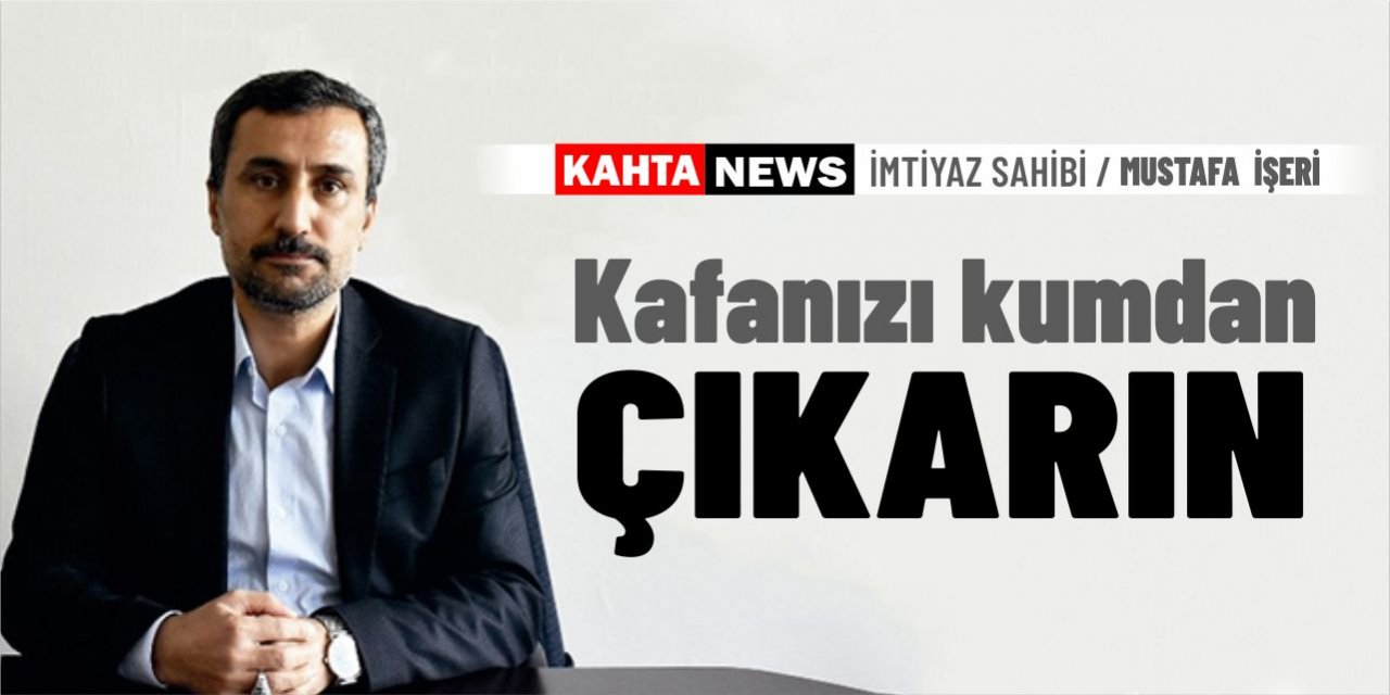 Kafanızı kumdan çıkarın