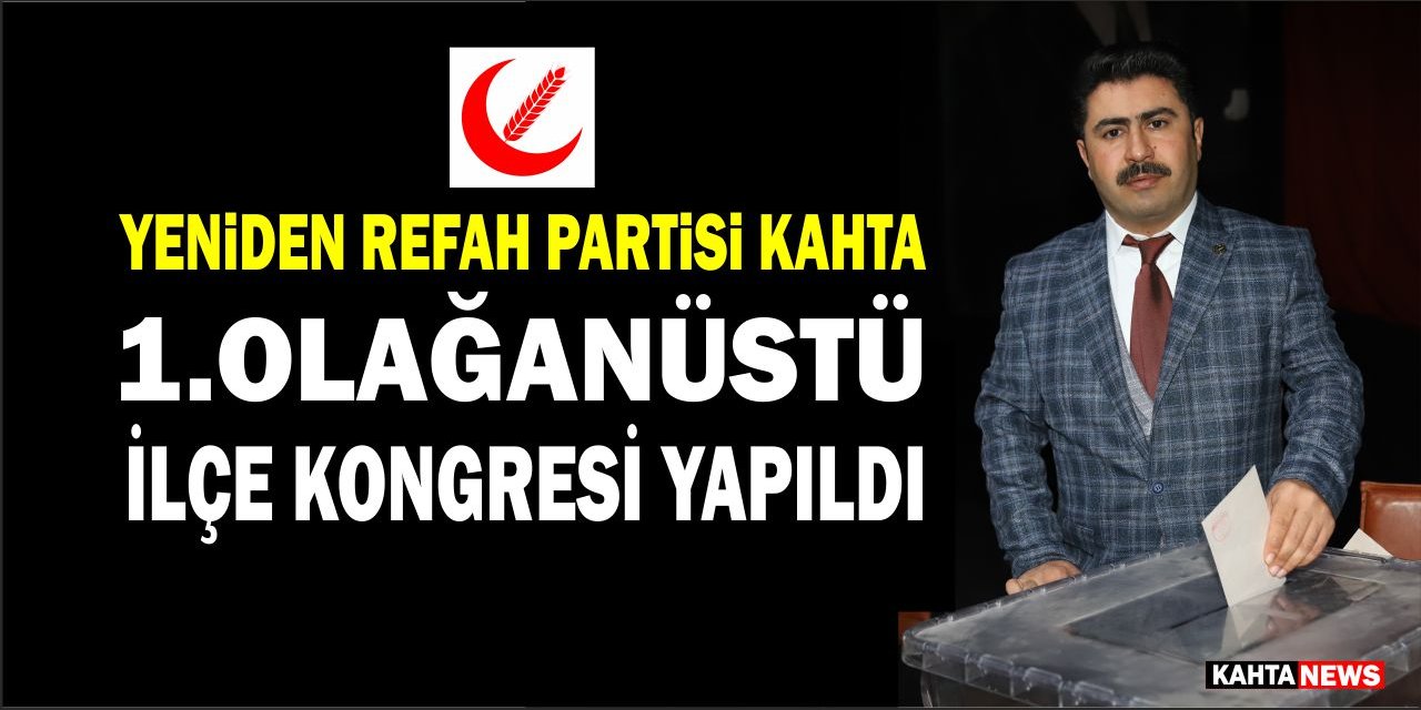 Yeniden Refah Partisi Kahta 1. Olağanüstü İlçe Kongresi yapıldı