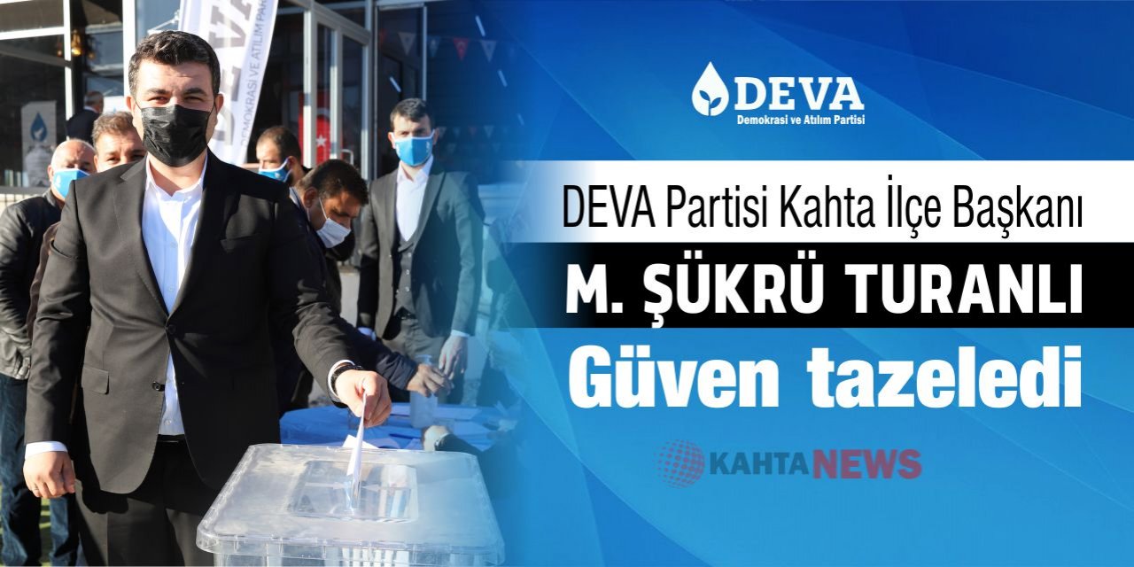 DEVA Partisi İlçe Başkanı M. Şükrü Turanlı güven tazeledi