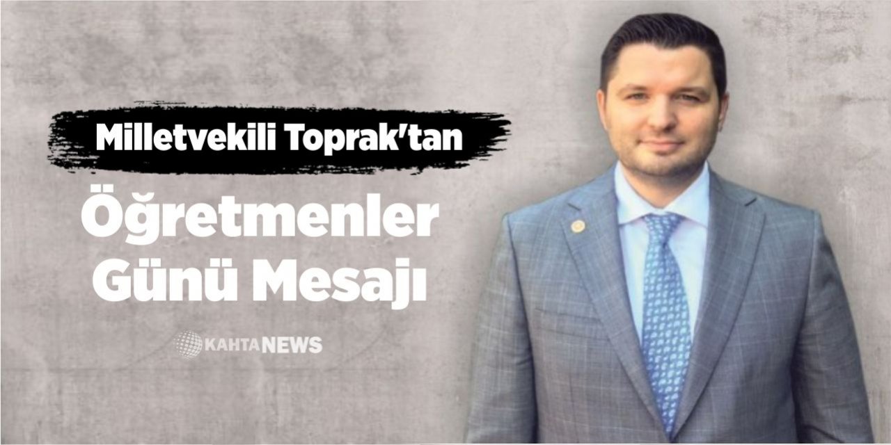 Milletvekili Toprak’tan Öğretmenler Günü Mesajı