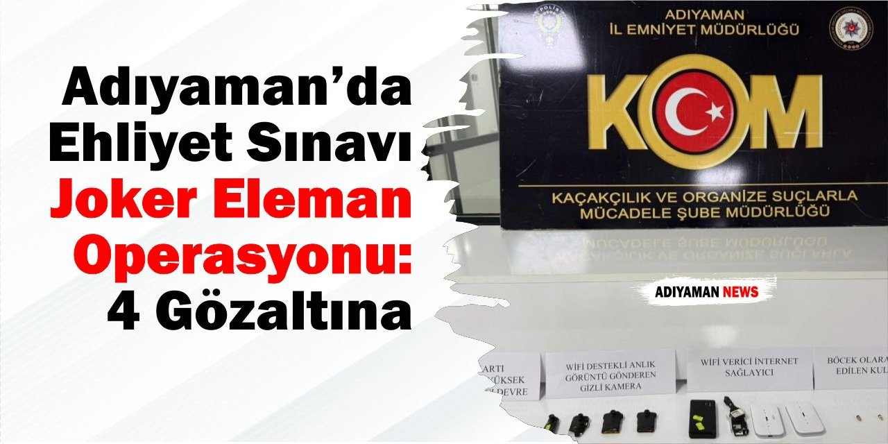 Adıyaman’da Ehliyet Sınavı Joker Eleman Operasyonu: 4 Gözaltına