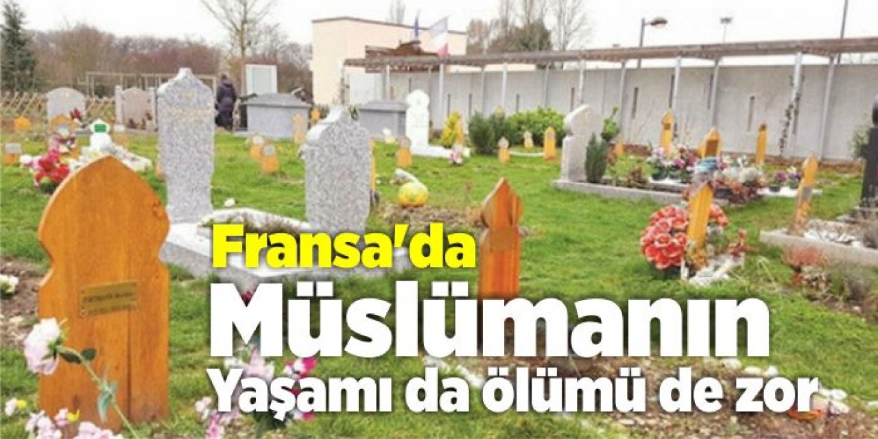 Fransa’da Müslümanın yaşamı da ölümü de zor