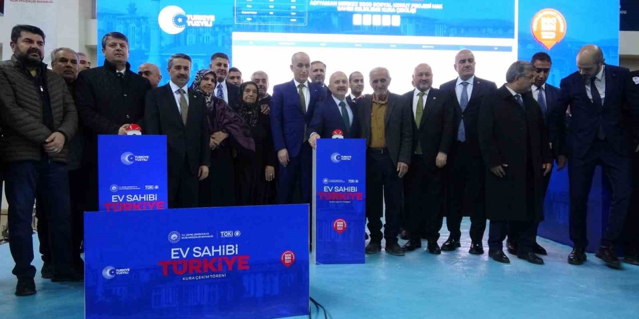 500 Bin Sosyal Konut Projesi İlk Kurası Adıyaman’da Çekildi