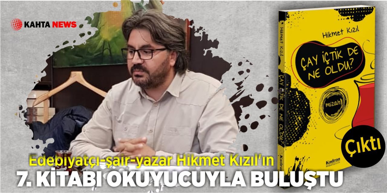 Edebiyatçı-Şair-Yazar Hikmet Kızıl’ın 7. Kitabı okuyucuyla buluştu