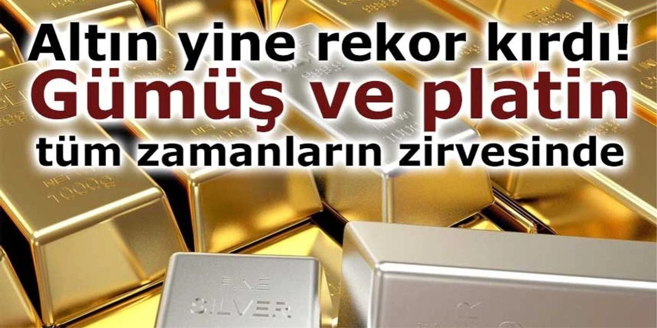Altın yine rekor kırdı: Gümüş ve platin tüm zamanların zirvesinde