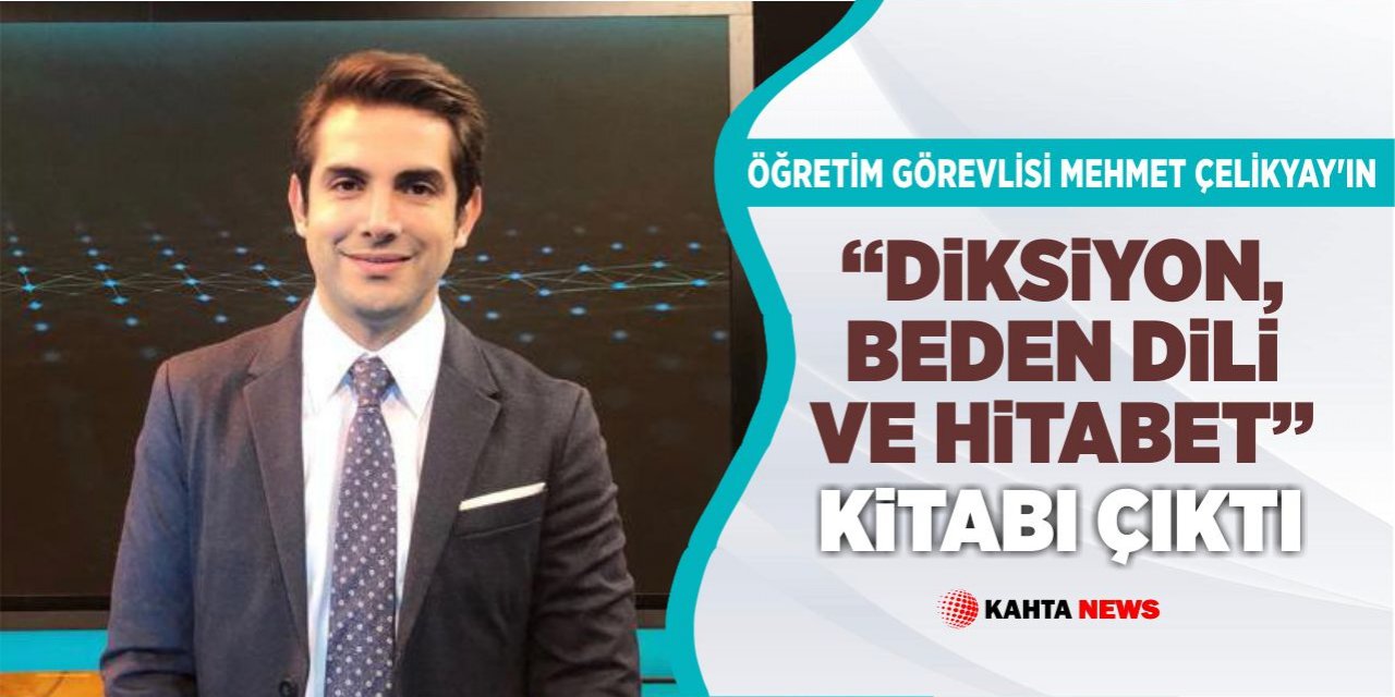 Öğretim Görevlisi Mehmet Çelikyay’ın “Diksiyon, Beden Dili Ve Hitabet” Kitabı Çıktı