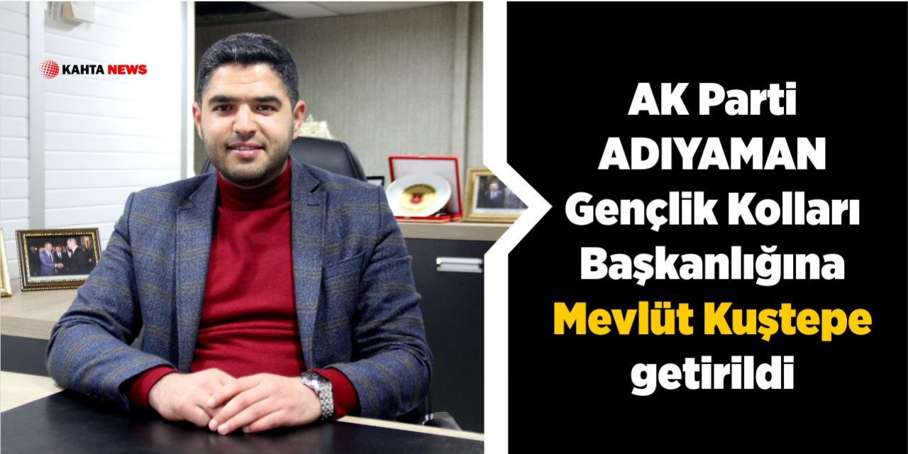 Ak Parti Gençlik Kolları Başkanlığına Mevlüt Kuştepe Getirildi