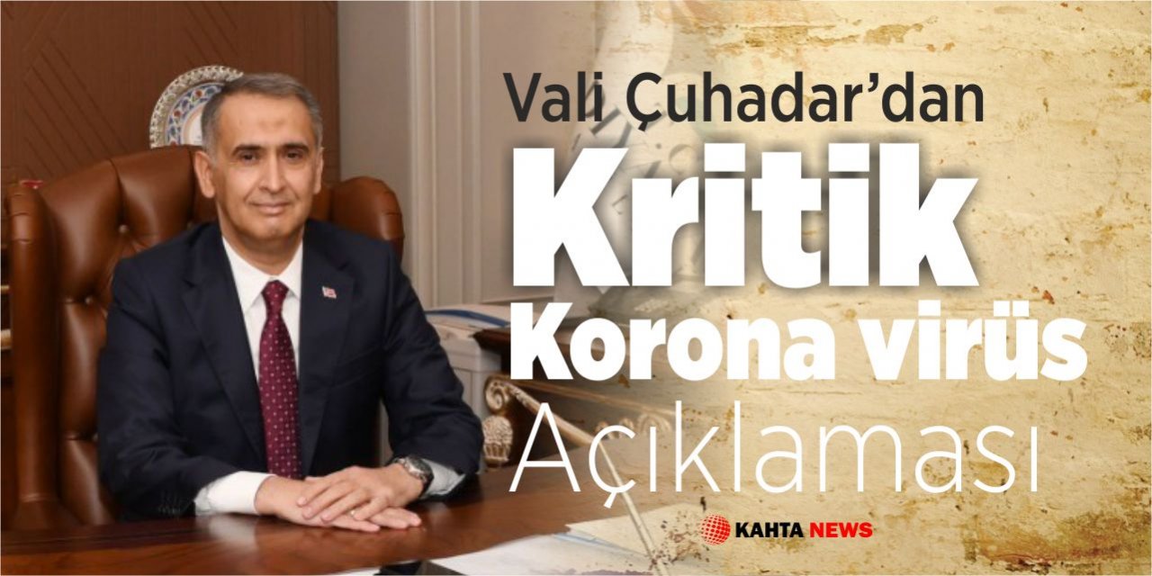 Vali Çuhadar’dan Kritik Korona Virüs Açıklaması