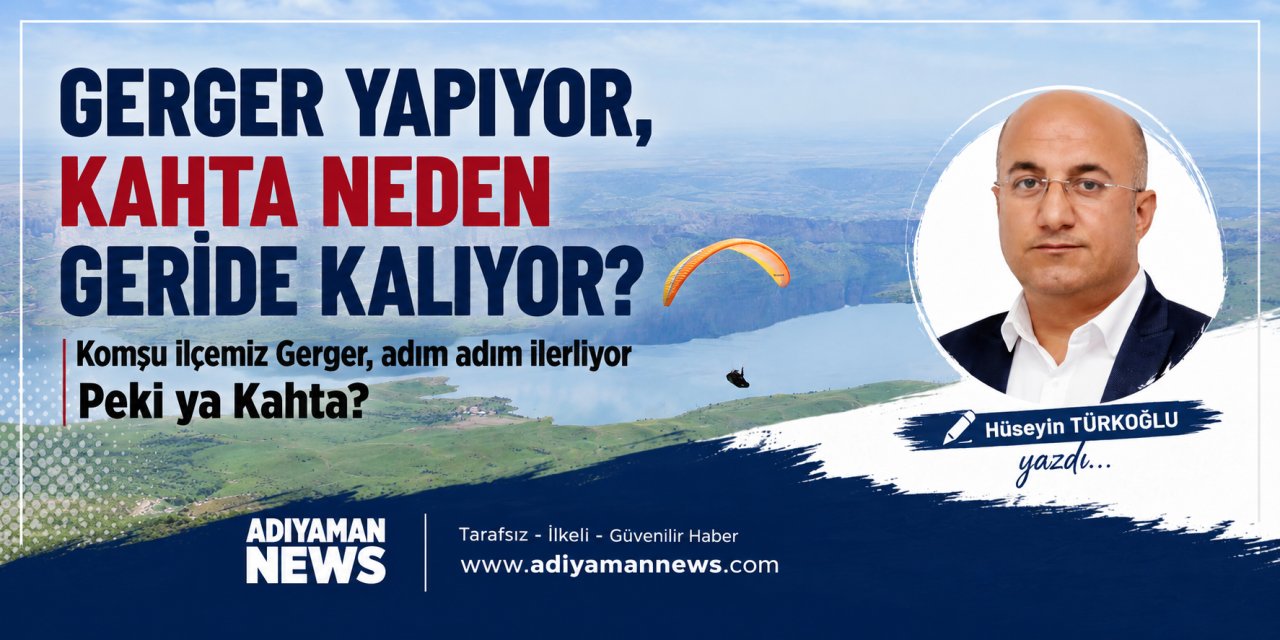 Gerger Yapıyor, Kâhta Neden Geride Kalıyor?