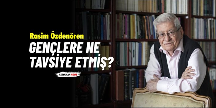 Rasim Özdenören Gençlere Ne Tavsiye Etmiş?