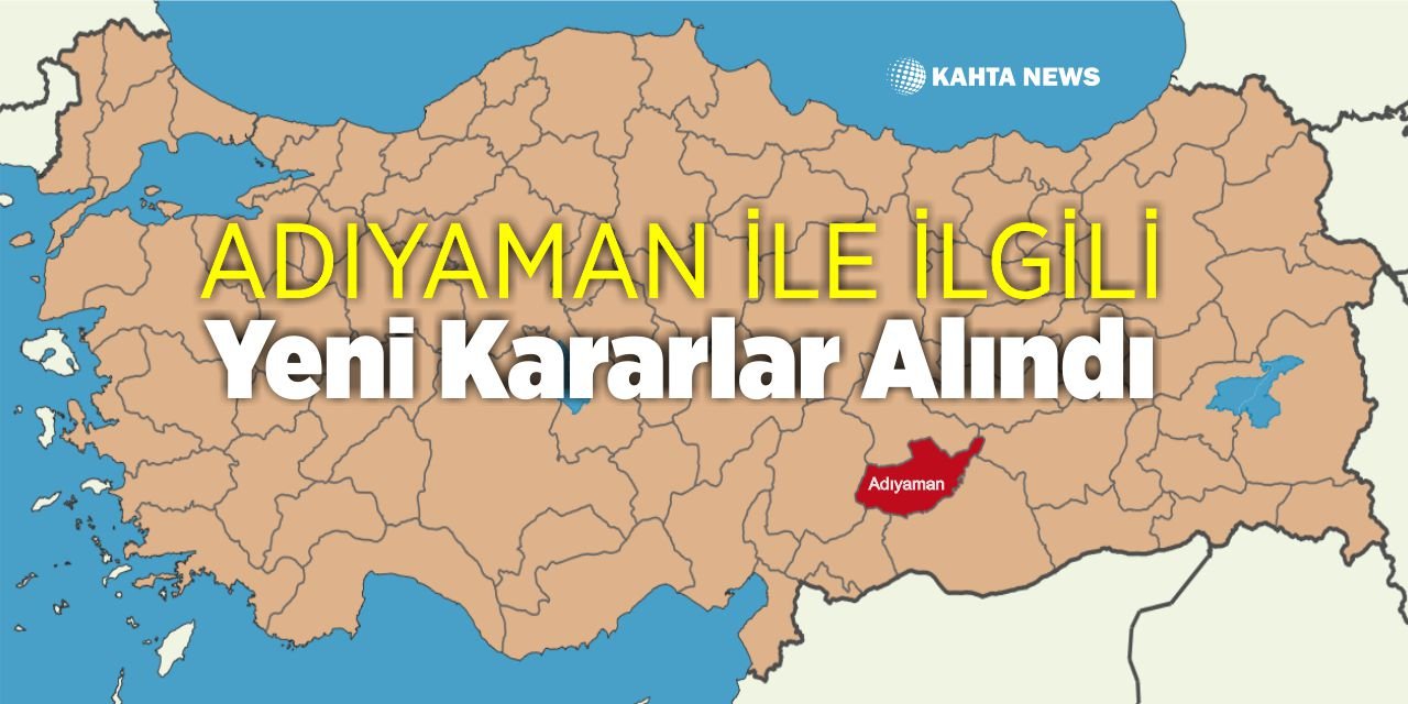 Adıyaman İle İlgili Yeni Kararlar Alındı