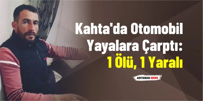 Kahta'da Otomobil Yayalara Çarptı: 1 Ölü, 1 Yaralı