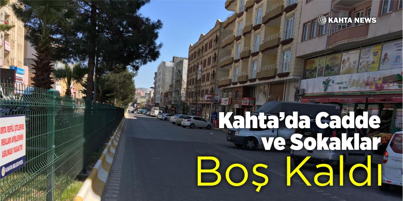 Kahta’da Cadde ve Sokaklar Boş Kaldı