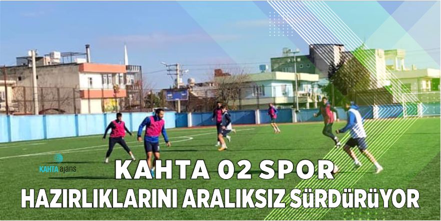 KAHTA 02 SPOR HAZIRLIKLARINI ARALIKSIZ SÜRDÜRÜYOR