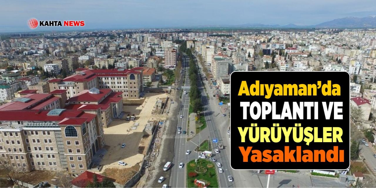 Adıyaman’da Toplantı ve Yürüyüşler Yasakladı