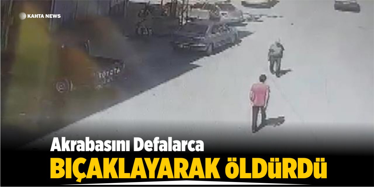 Akrabasını Defalarca Bıçaklayarak Öldürdü