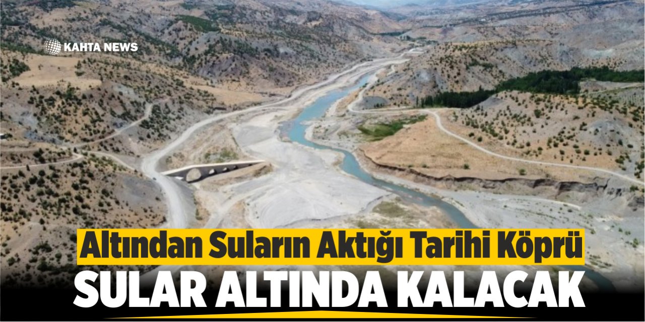 Altından Suların Aktığı Tarihi Köprü Sular Altında Kalacak