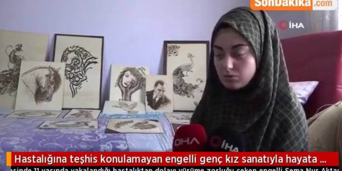 Engelli genç kız sanatıyla hayata tutundu